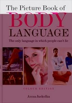 The picture book of body language : the only language in which people can't lie / Anna Jaskolka.
