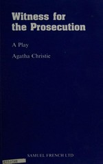 Witness for the prosecution : a play in three acts / by Agatha Christie.