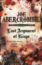 Last argument of kings / Joe Abercrombie.