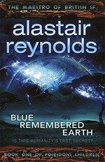 Blue remembered Earth / Alastair Reynolds.