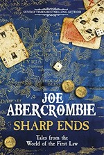 Sharp ends : stories from the world of the first law / Joe Abercrombie.