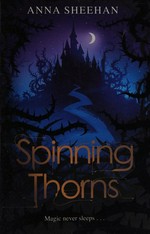 Spinning thorns / Anna Sheehan.