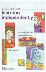 A guide to learning independently / Lorraine Marshall, Frances Rowland.