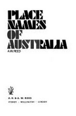 Place names of Australia / [compiled by] A. W. Reed