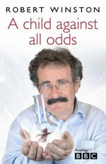 A child against all odds / Robert Winston.