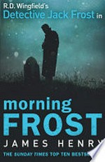 Morning Frost : a DS Jack Frost investigation / James Henry.