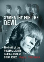 Sympathy for the devil : the birth of the Rolling Stones and the death of Brian Jones / Paul Trynka.