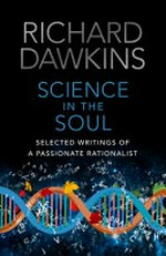 Science in the soul : selected writings of a passionate rationalist / Richard Dawkins ; edited by Gillian Somerscales.