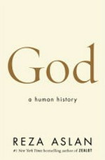 God : a human history / Reza Aslan.