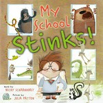 My school stinks! / words by Becky Scharnhorst ; pictures by Julia Patton.