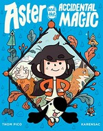 Aster and the accidental magic: story and script, Thom Pico ; story and art, Karensac ; translated by Anne and Owen Smith.