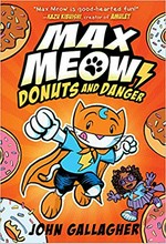 Max Meow. John Gallagher. Donuts and danger /
