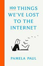 100 things we've lost to the internet / Pamela Paul.