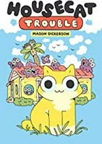 Housecat trouble / Mason Dickerson.
