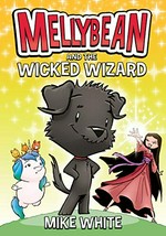 Mellybean and the wicked wizard / Mike White.