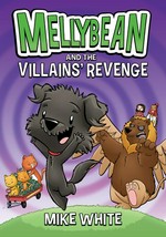 Mellybean and the villains' revenge / Mike White.