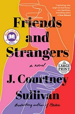 Friends and strangers / J. Courtney Sullivan.