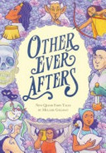 Other ever afters: new queer fairy tales / by Melanie Gillman.