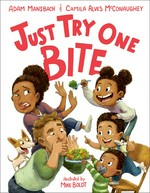Just try one bite / written by Adam Mansbach & Camila Alves McConaughey ; illustrated by Mike Boldt.