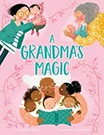 A grandma's magic / by Charlotte Offsay ; illustrated by Asa Gilland.