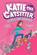 Katie the catsitter. Colleen AF Venable ; illustrated by Stephanie Yue ; with colors by Braden Lamb. Secrets and sidekicks /