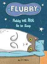 Flubby will not go to sleep / by J.E. Morris.