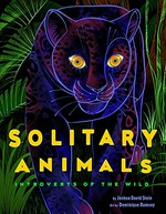 Solitary animals : introverts of the wild / by Joshua David Stein ; art by Dominique Ramsey.