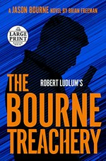Robert Ludlum's the Bourne treachery / Brian Freeman.