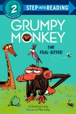 Grumpy monkey. by Suzanne Lang ; illustrated by Max Lang. The egg-sitter /