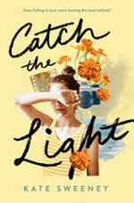 Catch the light / Kate Sweeney.