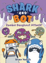 Shark and Bot. Brian Yanish. 3, Zombie doughnut attack! /