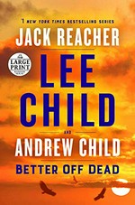 Better off dead / Lee Child and Andrew Child.