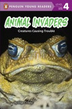 Animal invaders : creatures causing trouble / by Ginjer L. Clarke.