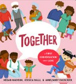 Together : a first conversation about love / words by Megan Madison & Jessica Ralli ; art by Anne/Andy Passchier.