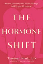 The hormone shift : balance your body and thrive through midlife and menopause / Tasneem Bhatia, MD.