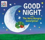 Good night with the Very Hungry Caterpillar / words by Gabriella DeGennaro ; [illustrated by Eric Carle].