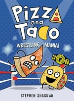 Pizza and Taco. Stephen Shaskan. Wrestling mania! /