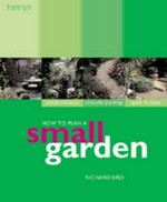 How to plan a small garden / Richard Bird.