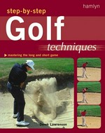 Step-by-step golf techniques / Derek Lawrenson.