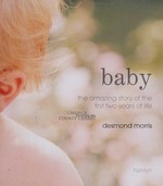 Baby : the amazing story of the first two years of life / Desmond Morris.