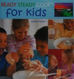 Ready steady cook for kids / Joanna Farrow.