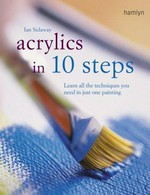 Acrylics in 10 steps : learn all the techniques you need in just one painting / Ian Sidaway.
