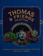 Thomas & friends collection : a unique collection of the original stories / by the Rev. W. Awdry.