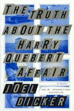 The truth about the Harry Quebert affair / Joël Dicker ; translated from the French by Sam Taylor.