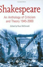 Shakespeare : an anthology of criticism and theory 1945-2000 / edited by Russ McDonald.