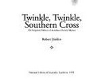 Twinkle, twinkle, Southern Cross : the forgotten folklore of Australian nursery rhymes / Robert Holden