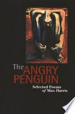 The angry penguin : selected poems of Max Harris / by Max Harris ; with an introduction by Alan Brissenden.