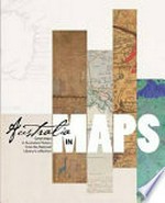Australia in maps : great maps in Australia's history from the National Library's collection / [text, Maura O'Connor, Terry Birtles ; editorial consultant, Martin Woods ; editor, John Clark].