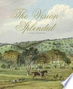 The vision splendid / Stephanie Owen Reeder ; National Library of Australia.