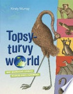 Topsy-turvy world : how Australian animals puzzled early explorers / Kirsty Murray.